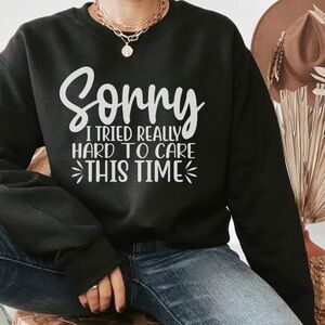 NEW Funny I tried to care Sarcasm graphic Sweatshirt
